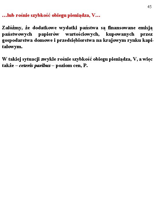 45 …lub rośnie szybkość obiegu pieniądza, V… Załóżmy, że dodatkowe wydatki państwa są finansowane