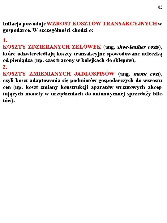 83 Inflacja powoduje WZROST KOSZTÓW TRANSAKCYJNYCH w gospodarce. W szczególności chodzi o: 1. KOSZTY