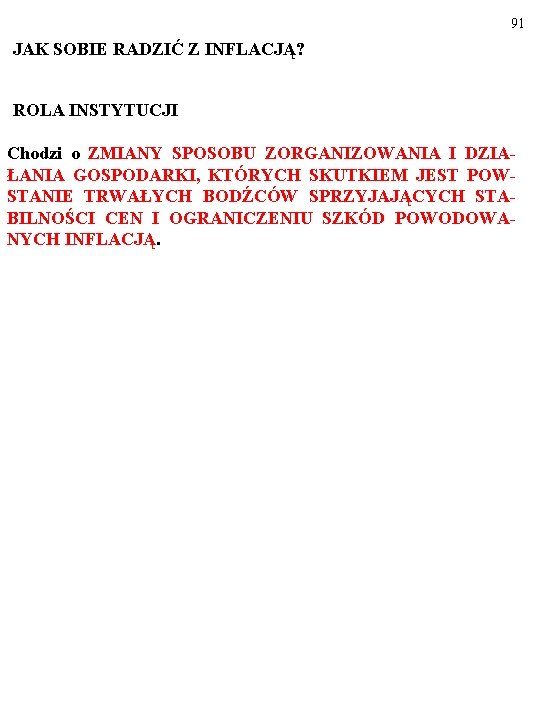 91 JAK SOBIE RADZIĆ Z INFLACJĄ? ROLA INSTYTUCJI Chodzi o ZMIANY SPOSOBU ZORGANIZOWANIA I