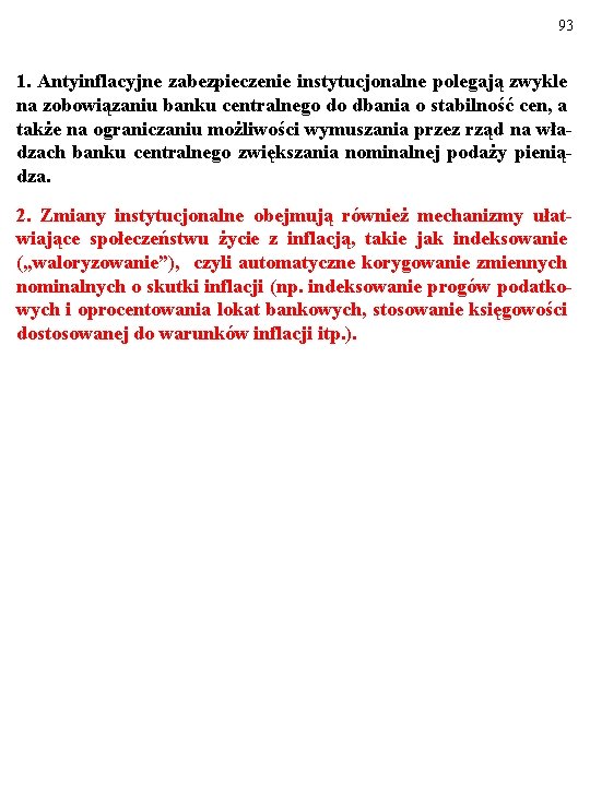 93 1. Antyinflacyjne zabezpieczenie instytucjonalne polegają zwykle na zobowiązaniu banku centralnego do dbania o