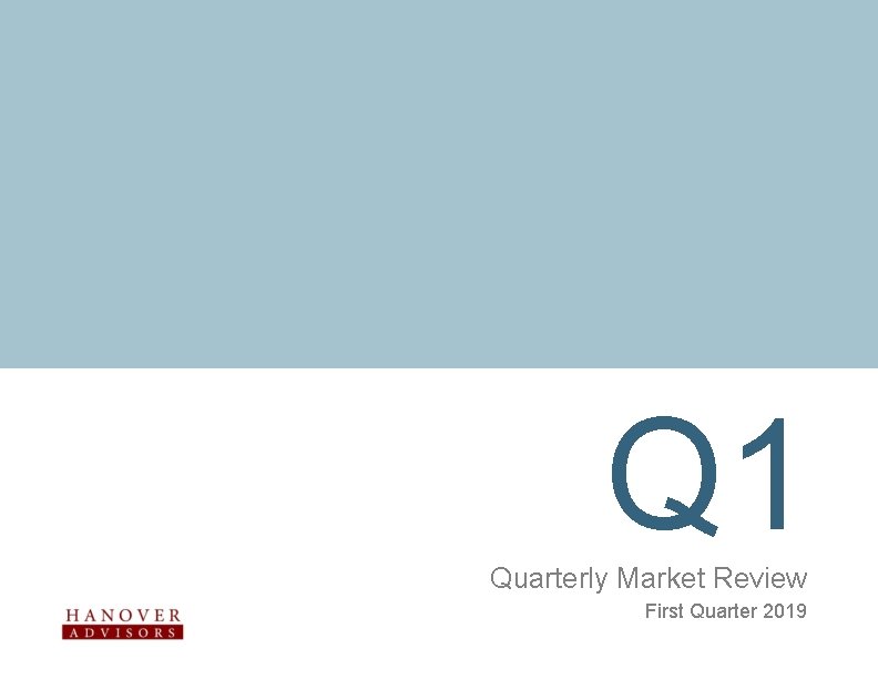 Q 1 Quarterly Market Review First Quarter 2019 