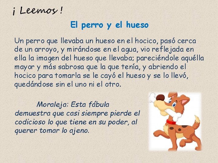 El perro y el hueso Un perro que llevaba un hueso en el hocico,
