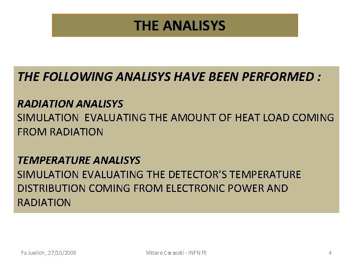 THE ANALISYS THE FOLLOWING ANALISYS HAVE BEEN PERFORMED : RADIATION ANALISYS SIMULATION EVALUATING THE