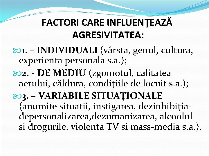 FACTORI CARE INFLUENŢEAZĂ AGRESIVITATEA: 1. – INDIVIDUALI (vârsta, genul, cultura, experienta personala s. a.