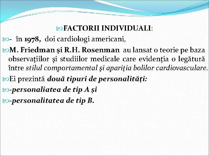  FACTORII INDIVIDUALI: - în 1978, doi cardiologi americani, M. Friedman şi R. H.