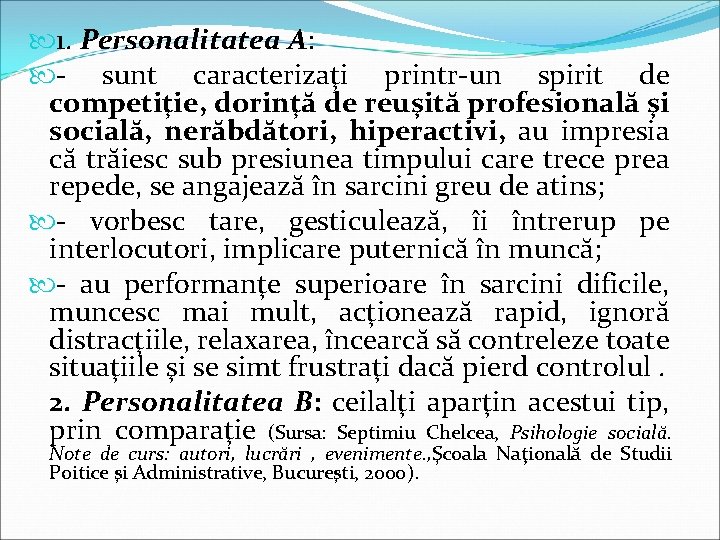  1. Personalitatea A: - sunt caracterizaţi printr-un spirit de competiţie, dorinţă de reuşită