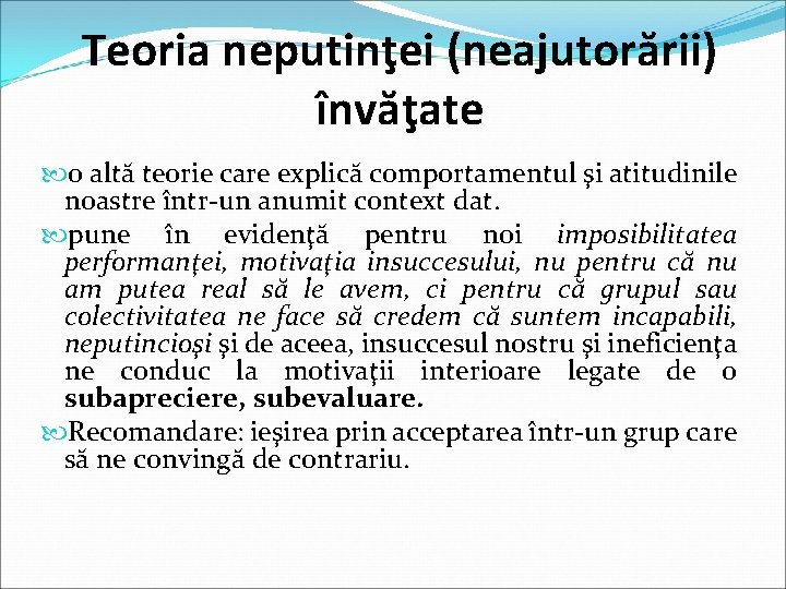 Teoria neputinţei (neajutorării) învăţate o altă teorie care explică comportamentul şi atitudinile noastre într-un