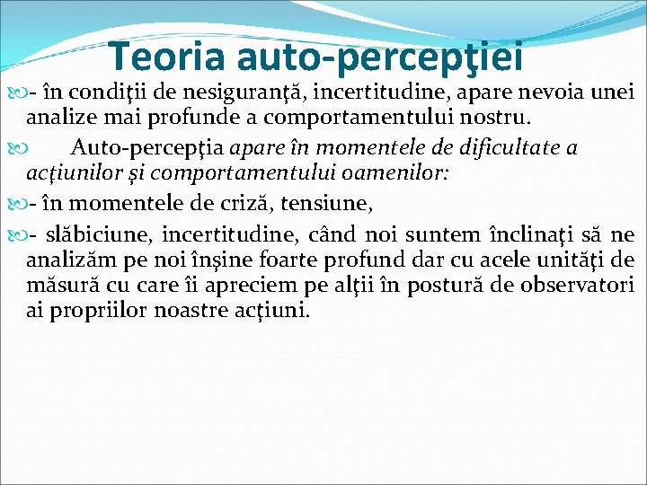 Teoria auto-percepţiei - în condiţii de nesiguranţă, incertitudine, apare nevoia unei analize mai profunde