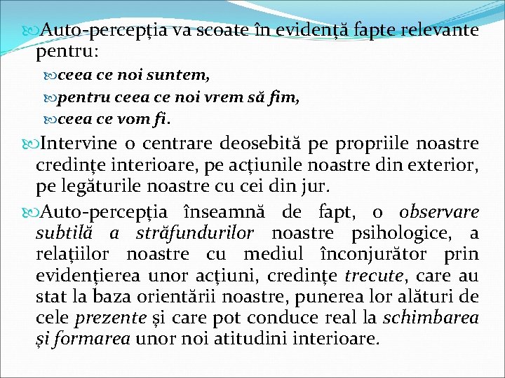  Auto-percepţia va scoate în evidenţă fapte relevante pentru: ceea ce noi suntem, pentru