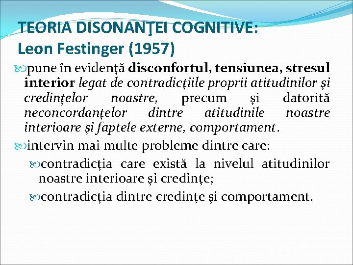 TEORIA DISONANŢEI COGNITIVE: Leon Festinger (1957) pune în evidenţă disconfortul, tensiunea, stresul interior legat