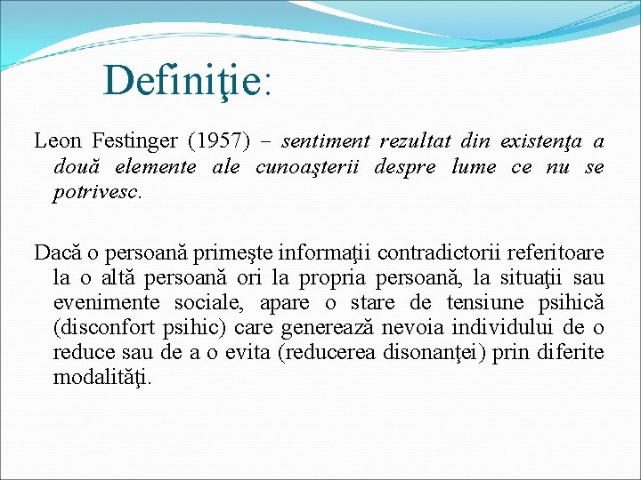 Definiţie: Leon Festinger (1957) – sentiment rezultat din existenţa a două elemente ale cunoaşterii