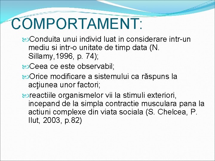 COMPORTAMENT: Conduita unui individ luat in considerare intr-un mediu si intr-o unitate de timp