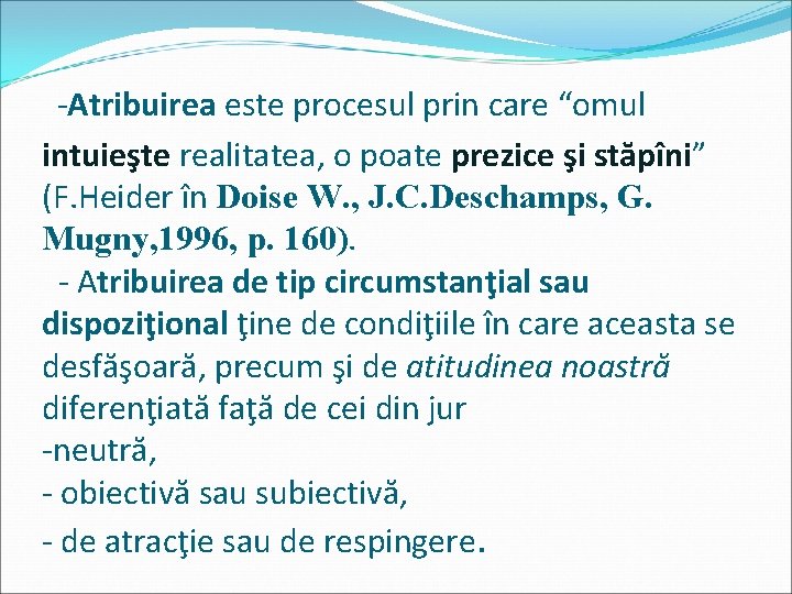 -Atribuirea este procesul prin care “omul intuieşte realitatea, o poate prezice şi stăpîni” (F.