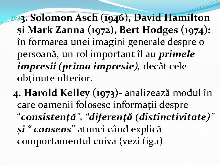  3. Solomon Asch (1946), David Hamilton şi Mark Zanna (1972), Bert Hodges (1974):