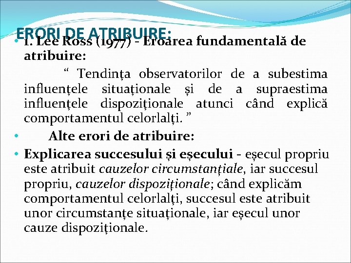 DE ATRIBUIRE: • ERORI 1. Lee Ross (1977) - Eroarea fundamentală de atribuire: “