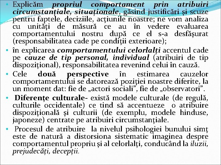  • Explicăm propriul comportament prin atribuiri circumstanţiale, situaţionale, găsind justificări şi scuze pentru