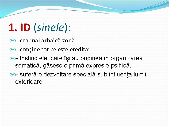 1. ID (sinele): - cea mai arhaică zonă - conţine tot ce este ereditar