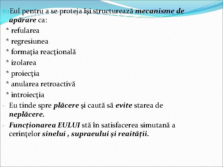  Eul pentru a se proteja îşi structurează mecanisme de apărare ca: * refularea