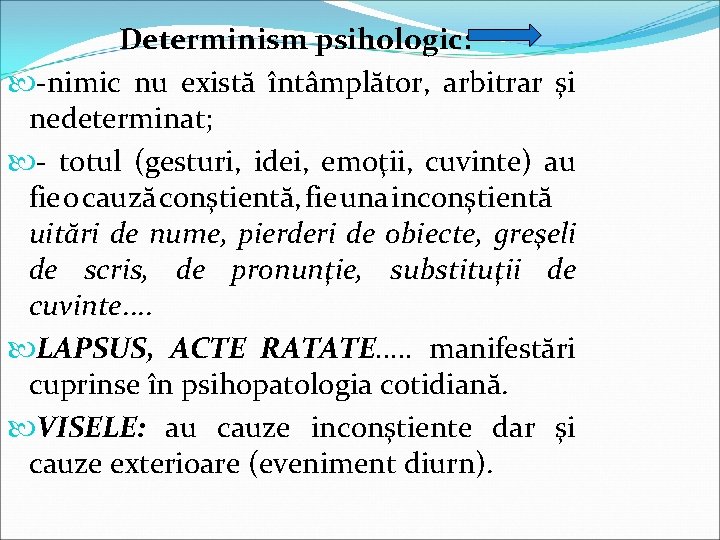 Determinism psihologic: -nimic nu există întâmplător, arbitrar şi nedeterminat; - totul (gesturi, idei, emoţii,