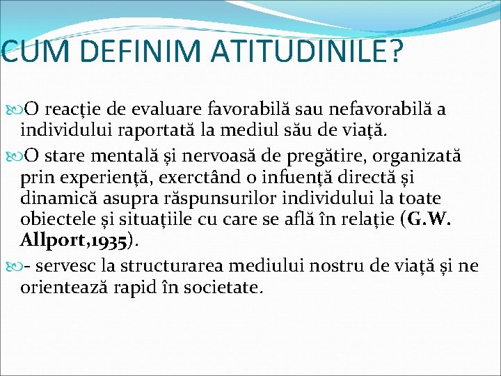 CUM DEFINIM ATITUDINILE? O reacţie de evaluare favorabilă sau nefavorabilă a individului raportată la