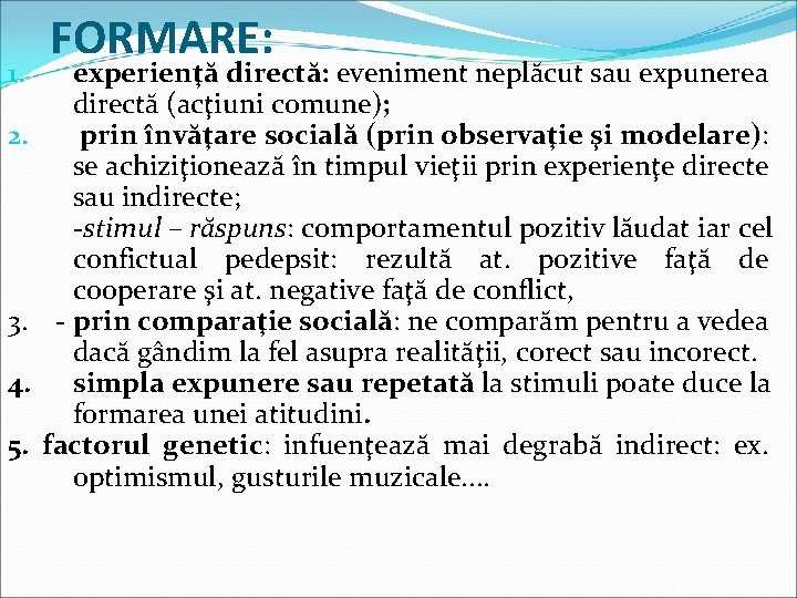 1. 2. 3. 4. 5. FORMARE: experienţă directă: eveniment neplăcut sau expunerea directă (acţiuni