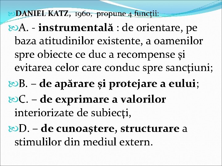  DANIEL KATZ, 1960, propune 4 funcţii: A. - instrumentală : de orientare, pe