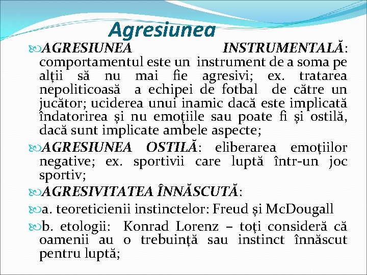 Agresiunea AGRESIUNEA INSTRUMENTALĂ: comportamentul este un instrument de a soma pe alţii să nu