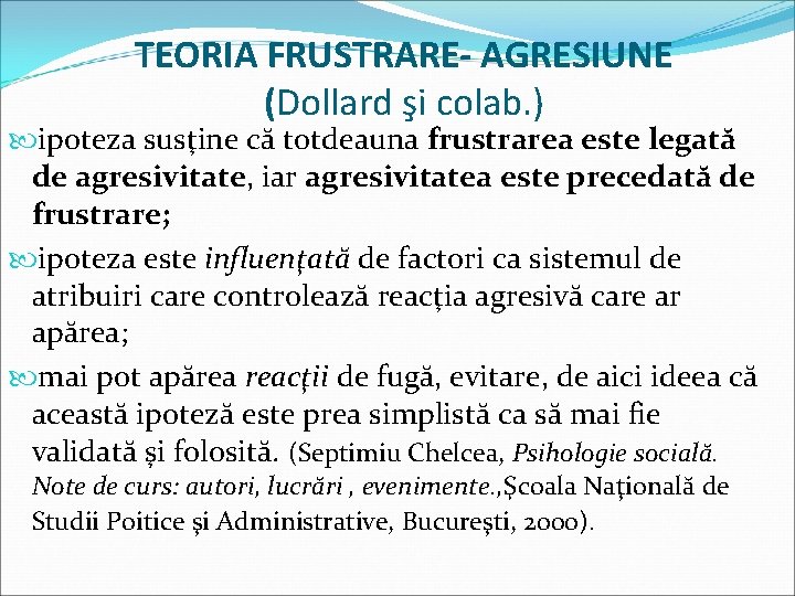 TEORIA FRUSTRARE- AGRESIUNE (Dollard şi colab. ) ipoteza susţine că totdeauna frustrarea este legată