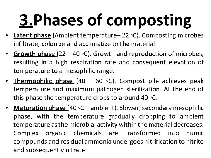 3. Phases of composting • Latent phase (Ambient temperature– 22 ◦C). Composting microbes infiltrate,