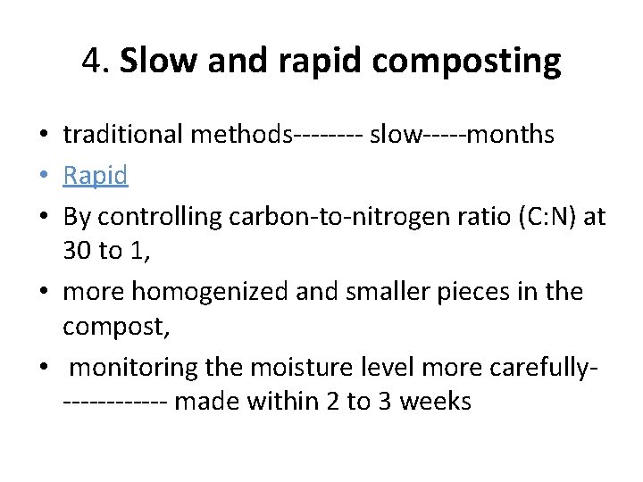 4. Slow and rapid composting • traditional methods---- slow-----months • Rapid • By controlling