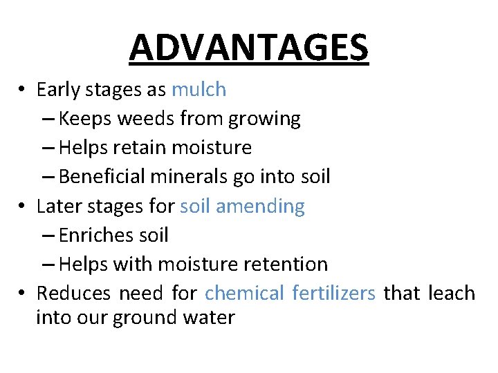 ADVANTAGES • Early stages as mulch – Keeps weeds from growing – Helps retain