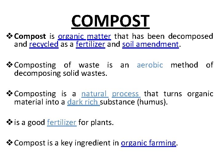 COMPOST v Compost is organic matter that has been decomposed and recycled as a