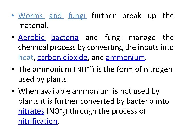  • Worms and fungi further break up the material. • Aerobic bacteria and