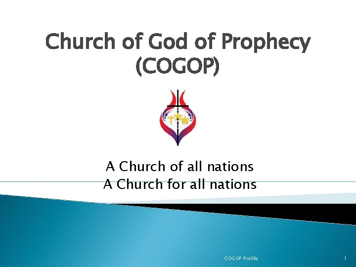 Church of God of Prophecy (COGOP) A Church of all nations A Church for