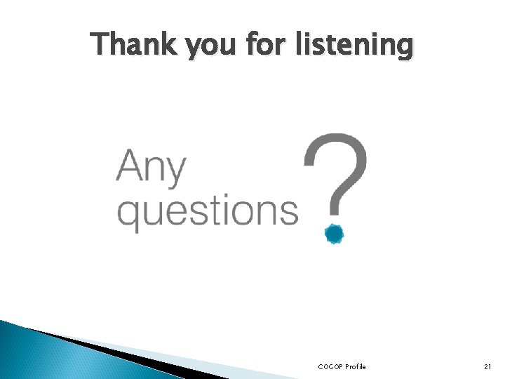 Thank you for listening COGOP Profile 21 