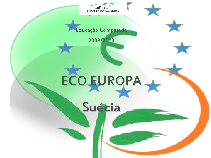 Educação Comparada 2009/2010 ECO EUROPA Suécia 