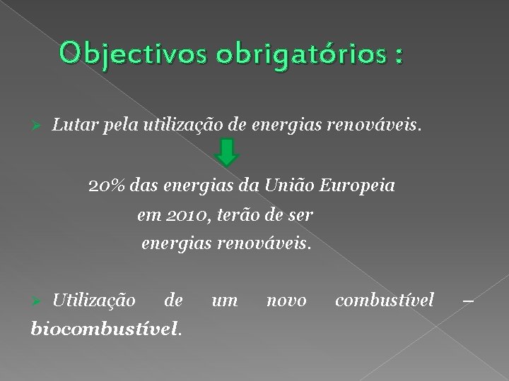 Objectivos obrigatórios : Ø Lutar pela utilização de energias renováveis. 20% das energias da