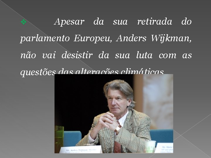 v Apesar da sua retirada do parlamento Europeu, Anders Wijkman, não vai desistir da