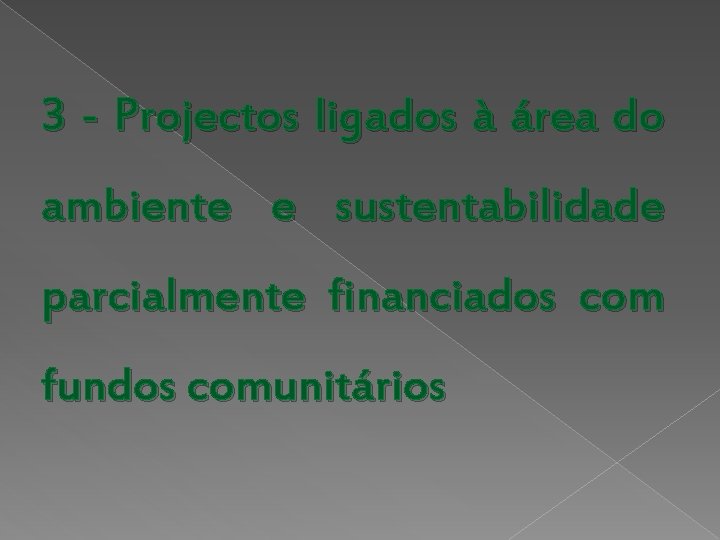 3 - Projectos ligados à área do ambiente e sustentabilidade parcialmente financiados com fundos