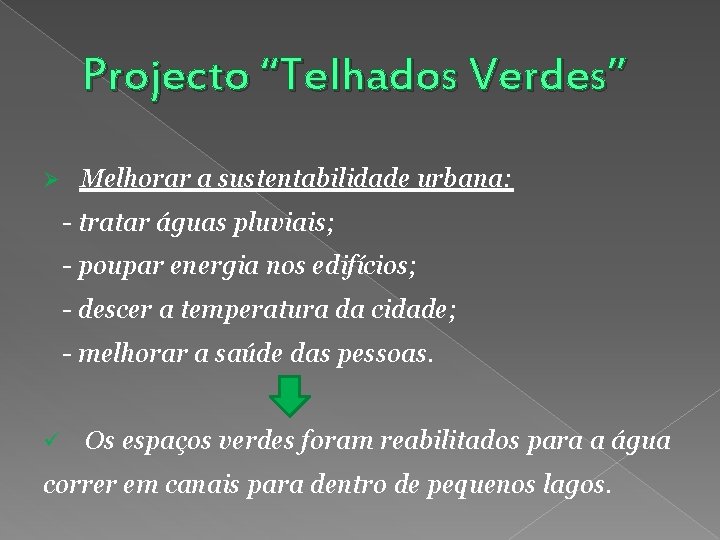Projecto “Telhados Verdes” Ø Melhorar a sustentabilidade urbana: - tratar águas pluviais; - poupar