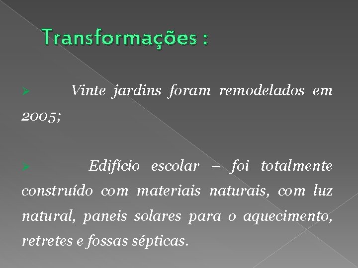 Transformações : Ø Vinte jardins foram remodelados em 2005; Ø Edifício escolar – foi