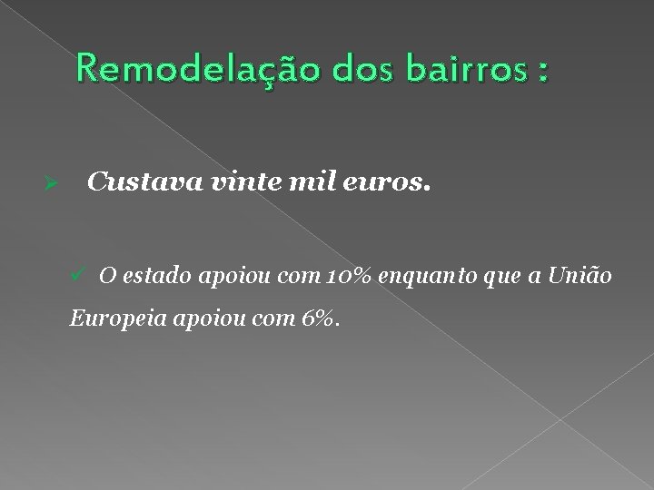 Remodelação dos bairros : Ø Custava vinte mil euros. ü O estado apoiou com