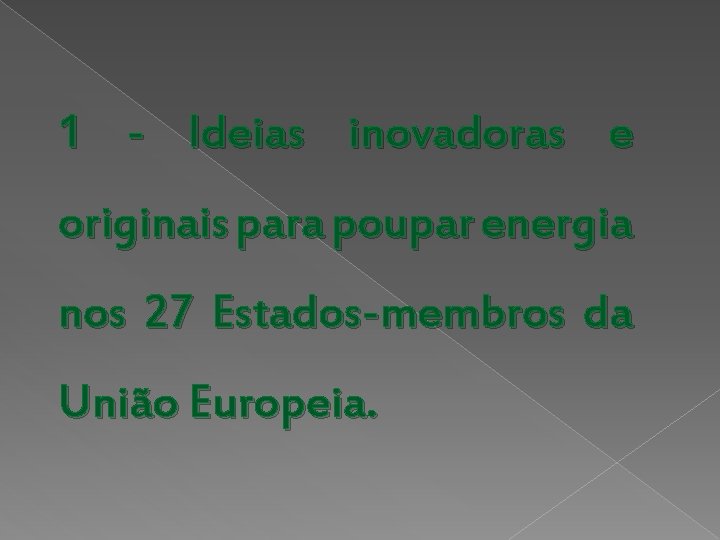 1 - Ideias inovadoras e originais para poupar energia nos 27 Estados-membros da União