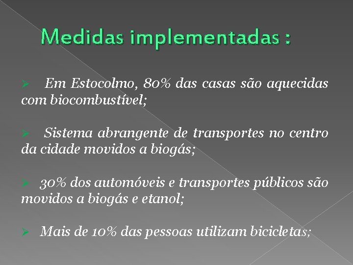 Medidas implementadas : Em Estocolmo, 80% das casas são aquecidas com biocombustível; Ø Sistema