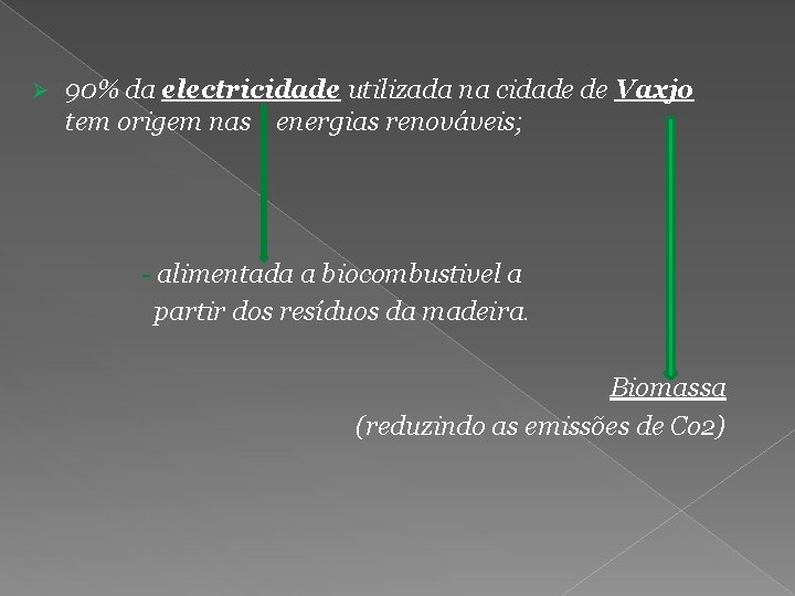 Ø 90% da electricidade utilizada na cidade de Vaxjo tem origem nas energias renováveis;