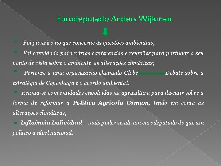 Eurodeputado Anders Wijkman Foi pioneiro no que concerne às questões ambientais; Foi convidado para