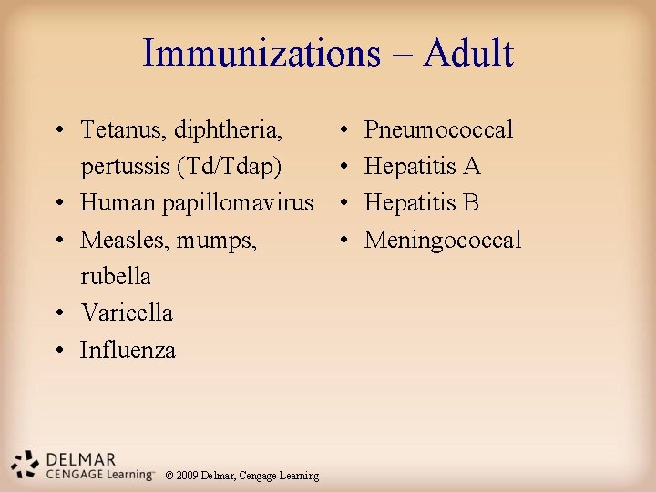 Immunizations – Adult • Tetanus, diphtheria, pertussis (Td/Tdap) • Human papillomavirus • Measles, mumps,