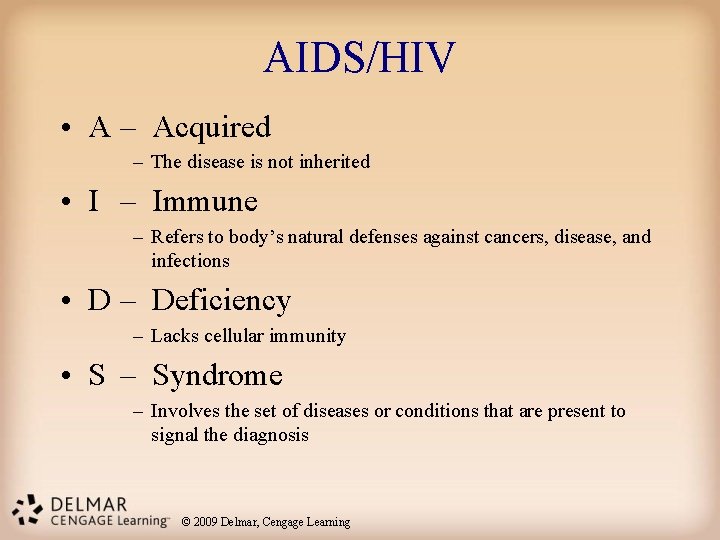 AIDS/HIV • A – Acquired – The disease is not inherited • I –