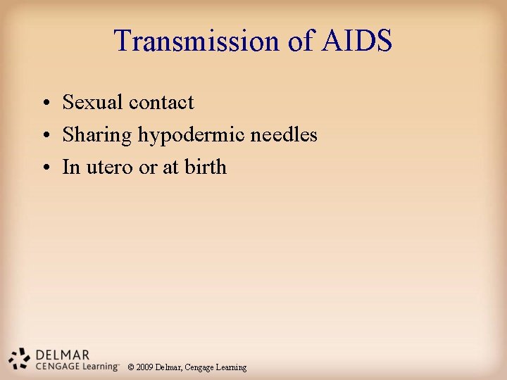 Transmission of AIDS • Sexual contact • Sharing hypodermic needles • In utero or