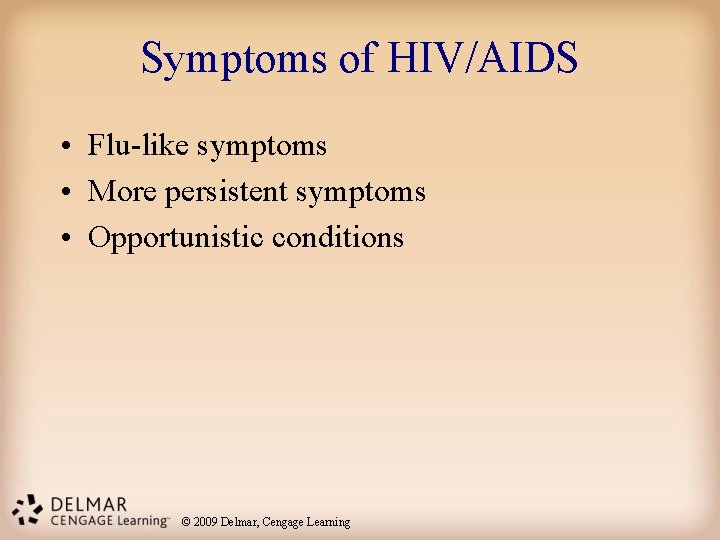 Symptoms of HIV/AIDS • Flu-like symptoms • More persistent symptoms • Opportunistic conditions ©